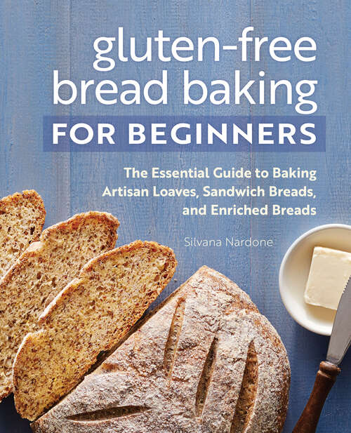 Book cover of Gluten-Free Bread Baking for Beginners: The Essential Guide to Baking Artisan Loaves, Sandwich Breads, and Enriched Breads
