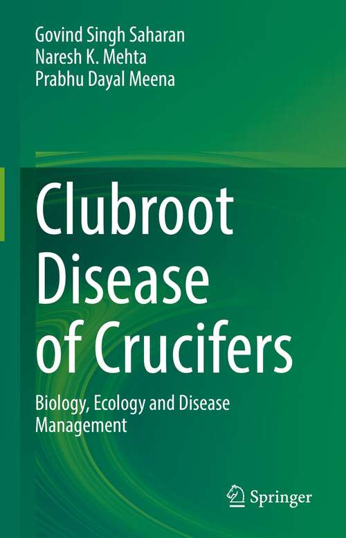 Clubroot Disease of Crucifers: Biology, Ecology and Disease Management