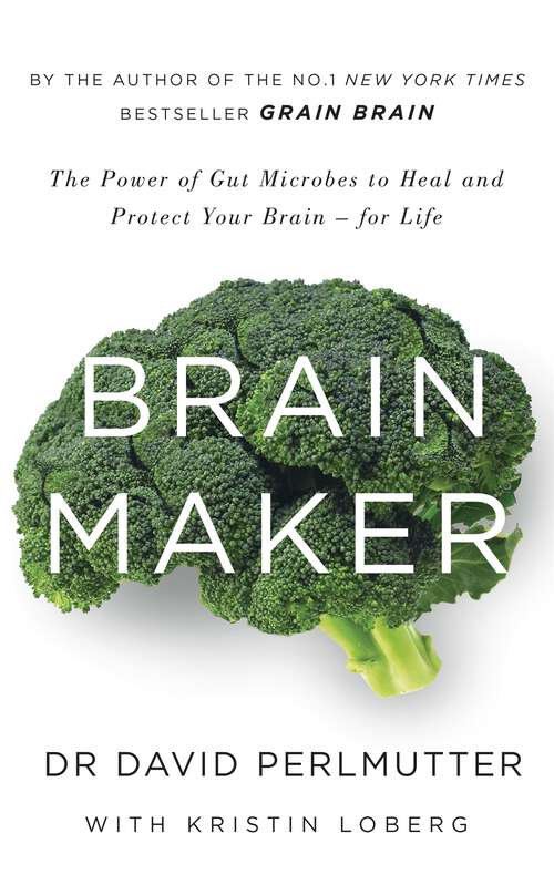 Book cover of Brain Maker: The Power of Gut Microbes to Heal and Protect Your Brain - for Life