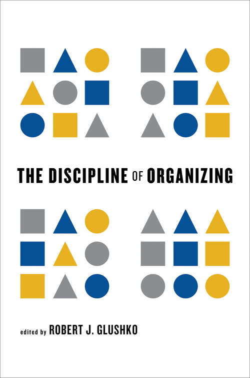 The Discipline of Organizing (The\mit Press Ser.)
