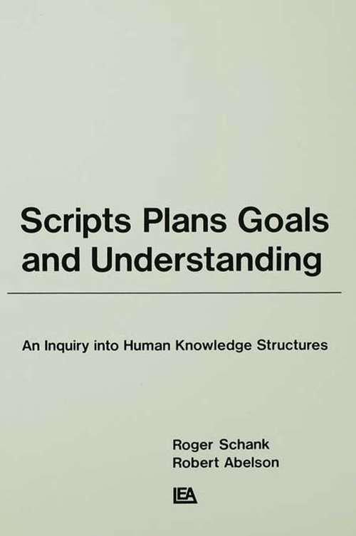 Book cover of Scripts, Plans, Goals, and Understanding: An Inquiry Into Human Knowledge Structures (Artificial Intelligence Series)
