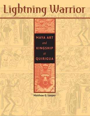 Book cover of Lightning Warrior: Maya Art and Kingship at Quirigua