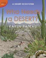 Book cover of Who Needs A Desert?: A Desert Ecosystem