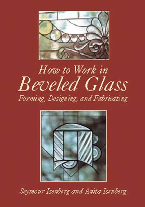 Book cover of How to Work in Beveled Glass: Forming, Designing, and Fabricating