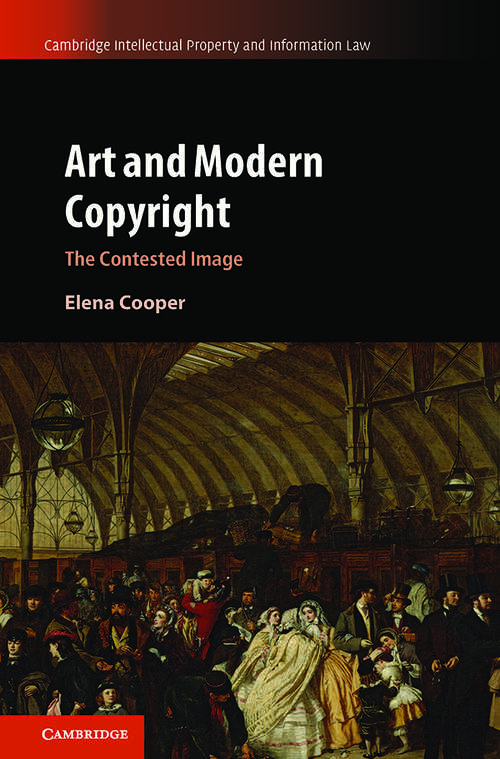 Art and Modern Copyright: The Contested Image (Cambridge Intellectual Property and Information Law #47)