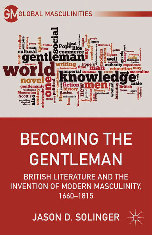 Book cover of Becoming The Gentleman: British Literature and the Invention of Modern Masculinity, 1660–1815 (Global Masculinities)