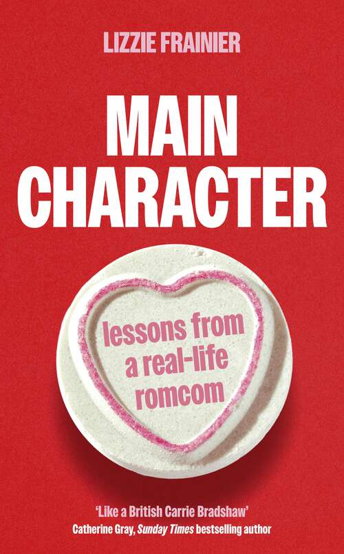 Book cover of Main Character: Lessons from a Real-life Romcom