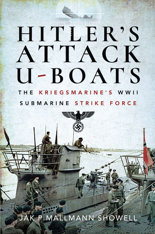 Book cover of Hitler's Attack U-Boats: The Kriegsmarine's WWII Submarine Strike Force