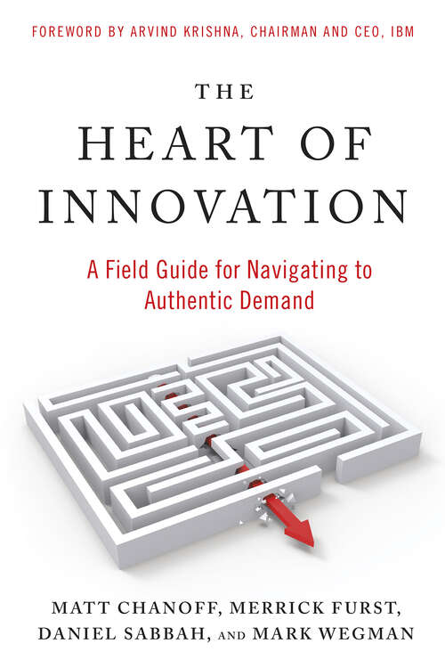 Book cover of The Heart of Innovation: A Field Guide for Navigating to Authentic Demand