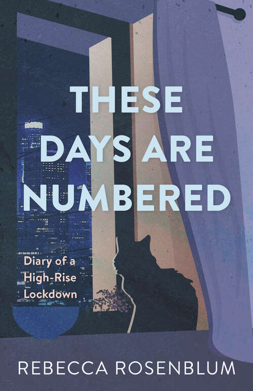 Book cover of These Days Are Numbered: Diary of a High-Rise Lockdown