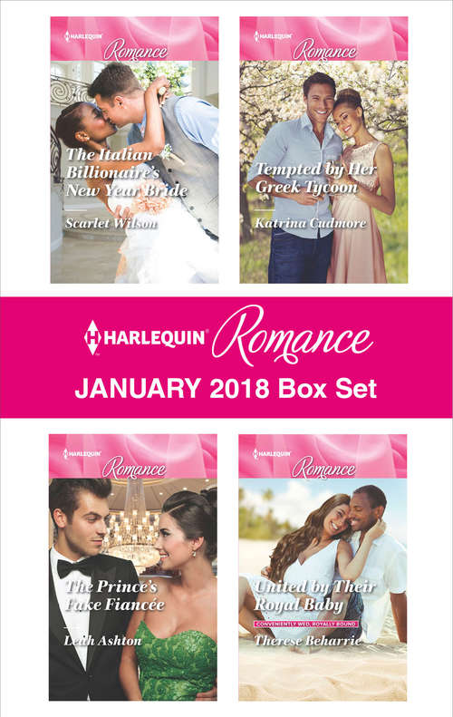 Harlequin Romance January 2018 Box Set: The Italian Billionaire's New Year Bride\The Prince's Fake Fiancée\Tempted by Her Greek Tycoon\United by Their Royal Baby