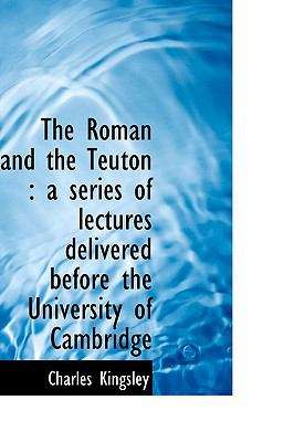 Book cover of The Roman and the Teuton / A Series of Lectures delivered before the University of Cambridge