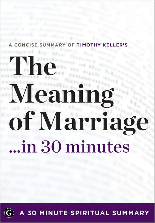 Book cover of The Meaning of Marriage . . . in 30 Minutes: A 30 Minute Spiritual Summary
