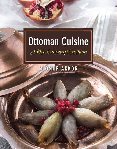 Book cover of Ottoman Cuisine: A Rich Culinary Tradition