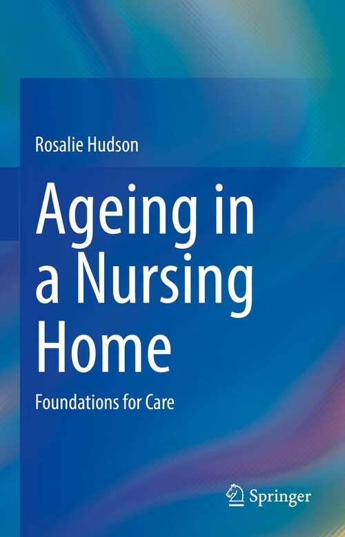 Book cover of Ageing in a Nursing Home: Foundations for Care (1st ed. 2022)