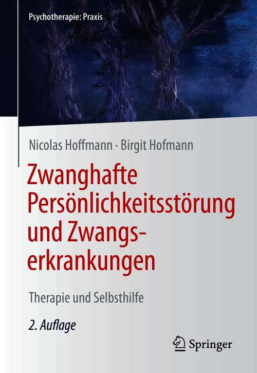 Book cover of Zwanghafte Persönlichkeitsstörung und Zwangserkrankungen: Therapie und Selbsthilfe (2. Aufl. 2021) (Psychotherapie: Praxis)