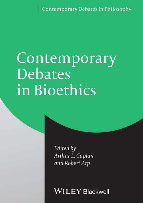 Contemporary Debates in Bioethics (Contemporary Debates in Philosophy #27)