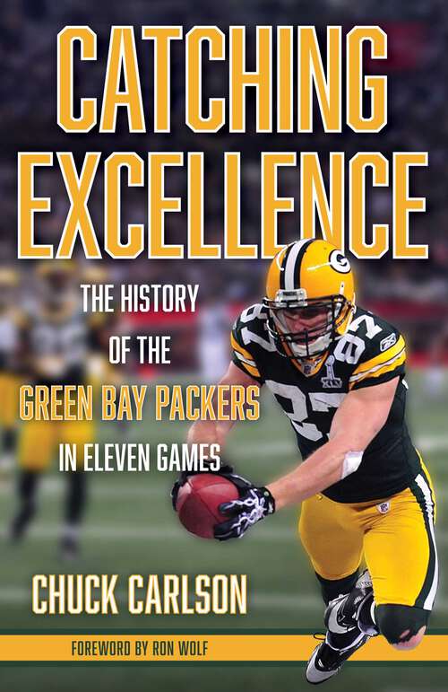 Book cover of Catching Excellence: The History of the Green Bay Packers in Eleven Games