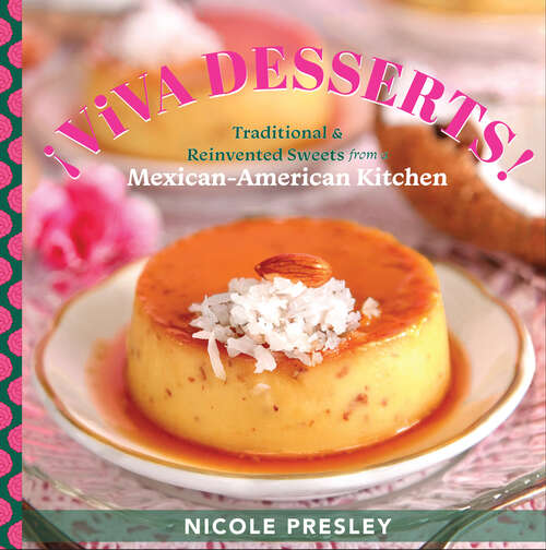 Book cover of ¡Viva Desserts!: Traditional and Reinvented Sweets from a Mexican-American Kitchen