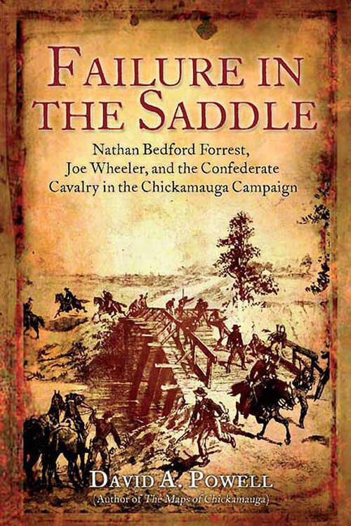 Book cover of Failure in the Saddle: Nathan Bedford Forrest, Joe Wheeler, and the Confederate Cavalry in the Chickamauga Campaign