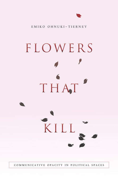 Book cover of Flowers That Kill: Communicative Opacity in Political Spaces
