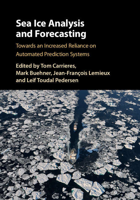 Sea Ice Analysis and Forecasting: Towards an Increased Reliance on Automated Prediction Systems