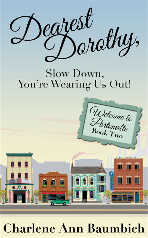 Dearest Dorothy, Slow Down, You're Wearing Us Out!: Welcome To Partonville: Book Two (Welcome to Partonville #2)
