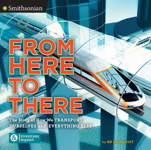 Book cover of From Here to There: The Story of How We Transport Ourselves and Everything Else