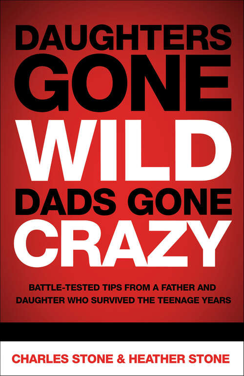 Book cover of Daughters Gone Wild, Dads Gone Crazy: Battle-Tested Tips from a Father and Daughter Who Survived the Teenage Years