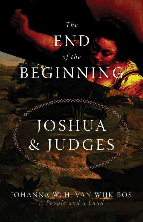 Book cover of The End of the Beginning: Joshua and Judges