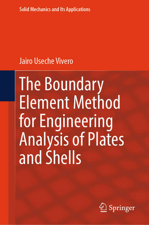 Book cover of The Boundary Element Method for Engineering Analysis of Plates and Shells (Solid Mechanics and Its Applications #281)