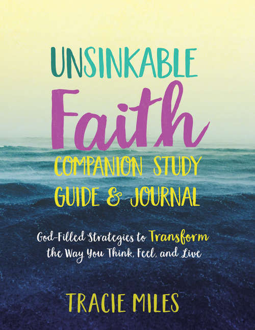 Book cover of Unsinkable Faith Study Guide: God-Filled Strategies to Transform the Way You Think, Feel, and Live