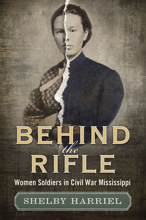 Book cover of Behind the Rifle: Women Soldiers in Civil War Mississippi (EPUB Single)