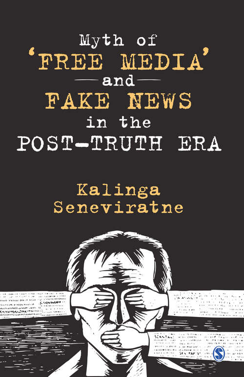 Book cover of Myth of ‘Free Media’ and Fake News in the Post-Truth Era (First Edition)