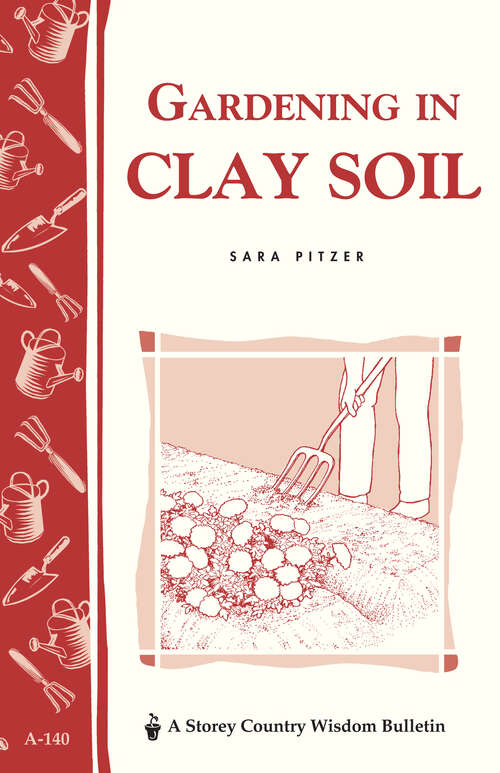 Book cover of Gardening in Clay Soil: Storey's Country Wisdom Bulletin A-140 (Storey Publishing Bulletin Ser.: Vol. A-140)
