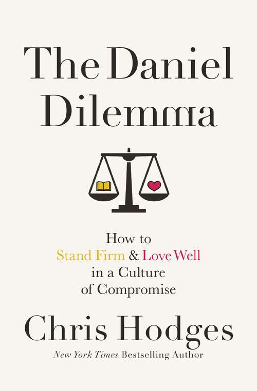 Book cover of The Daniel Dilemma: How to Stand Firm and Love Well in a Culture of Compromise