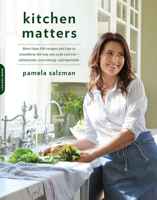 Book cover of Kitchen Matters: More than 100 Recipes and Tips to Transform the Way You Cook and Eat--Wholesome, Nourishing, Unforgettable