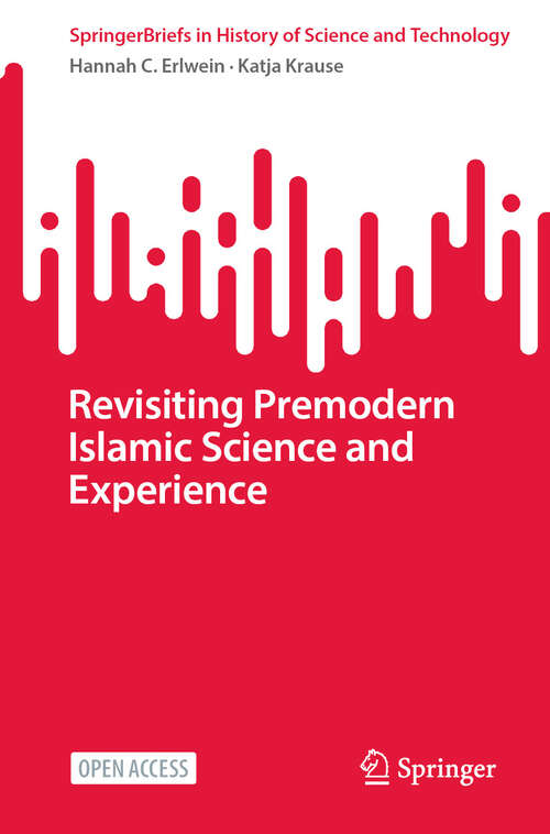 Book cover of Revisiting Premodern Islamic Science and Experience (SpringerBriefs in History of Science and Technology)