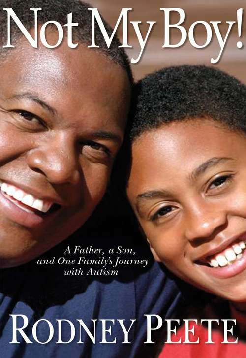 Book cover of Not My Boy!: A Father, A Son, and One Family's Journey with Autism