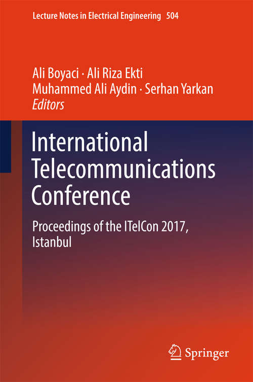Book cover of International Telecommunications Conference: Proceedings of the ITelCon 2017, Istanbul (Lecture Notes in Electrical Engineering #504)