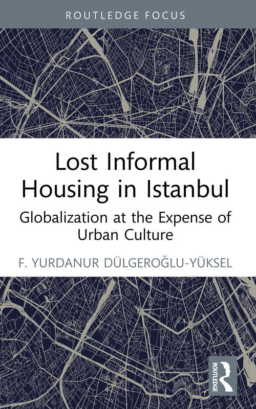 Book cover of Lost Informal Housing in Istanbul: Globalization at the Expense of Urban Culture