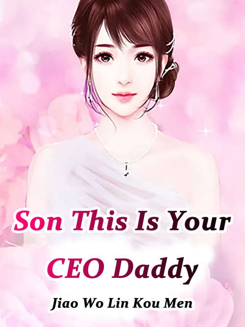 Son, This Is Your CEO Daddy: Volume 7 (Volume 7 #7)