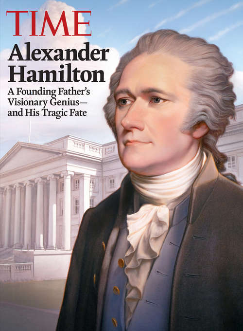 Book cover of TIME Alexander Hamilton: A Founding Father's Visionary Genius and His Tragic Fate
