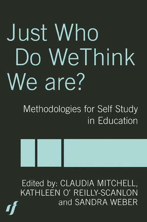 Just Who Do We Think We Are?: Methodologies for Autobiography and Self-Study in Education