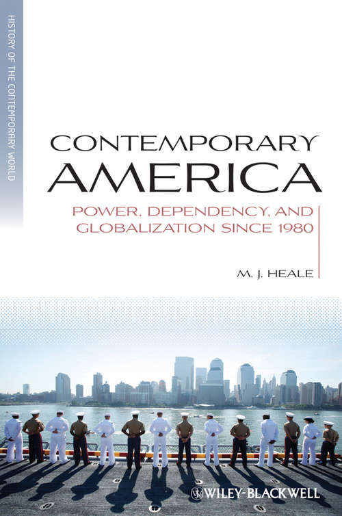 Contemporary America: Power, Dependency, and Globalization since 1980 (Blackwell History Of The Contemporary World Ser. #11)