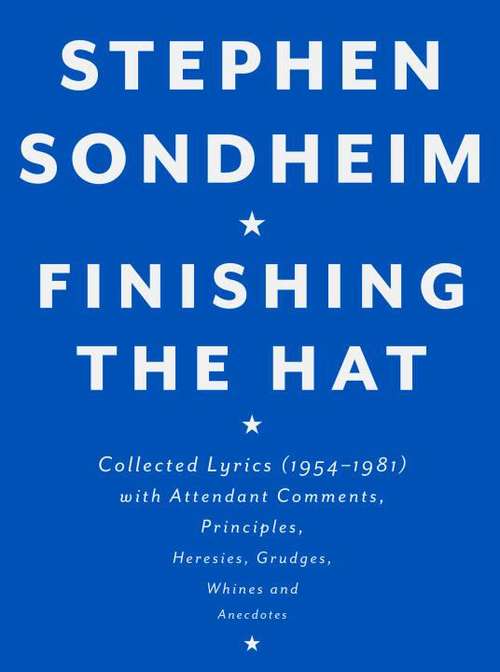 Book cover of Finishing the Hat: Collected Lyrics (1954-1981) with Attendant Comments, Principles, Heresies, Grudges, Whines and Anecdotes