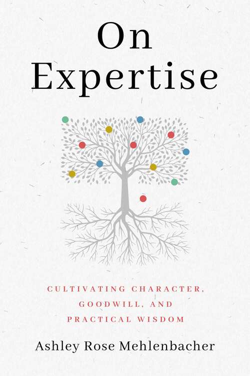 Book cover of On Expertise: Cultivating Character, Goodwill, and Practical Wisdom (RSA Series in Transdisciplinary Rhetoric)