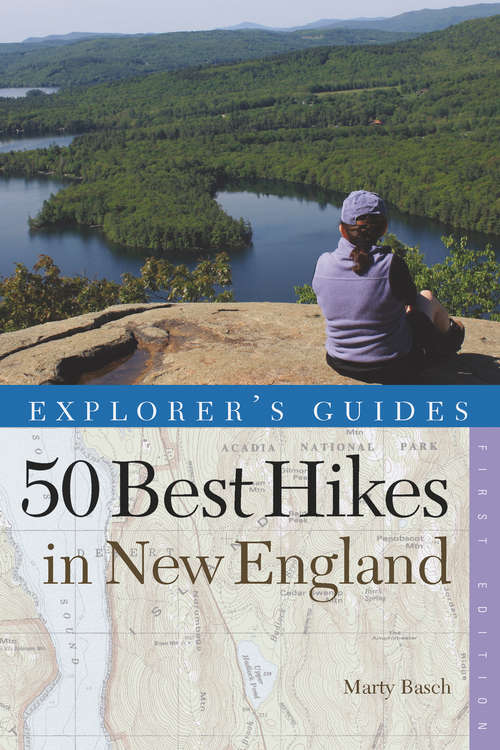 Book cover of Explorer's Guide 50 Best Hikes in New England: Day Hikes from the Forested Lowlands to the White Mountains, Green Mountains, and more (Explorer's 50 Hikes)