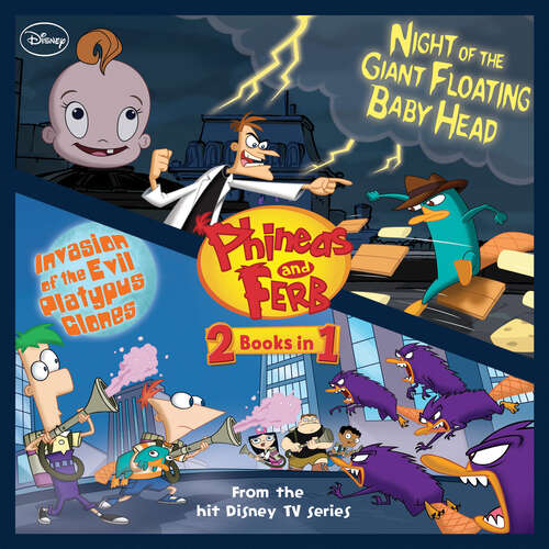Book cover of Phineas and Ferb: Invasion of the Evil Platypus Clones / Night of the Giant Floating Baby Head