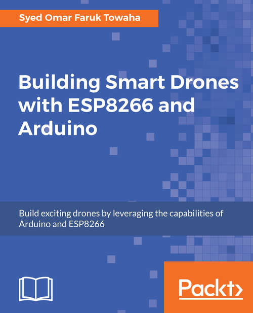 Book cover of Building Smart Drones with ESP8266 and Arduino: Build exciting drones by leveraging the capabilities of Arduino and ESP8266